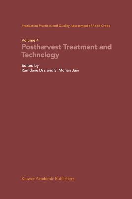 Production Practices and Quality Assessment of Food Crops: Volume 4 Proharvest Treatment and Technology - Dris, Ramdane (Editor), and Jain, S. Mohan (Editor)