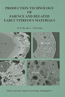 Production Technology of Faience and Related Early Vitreous Materials - Tite, M S, and Shortland, Andrew J