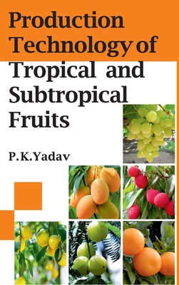 Production Technology Of Tropical And Subtropical Fruits - Yadav, P K