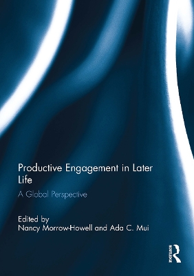 Productive Engagement in Later Life: A Global Perspective - Morrow-Howell, Nancy (Editor), and Mui, Ada (Editor)