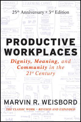 Productive Workplaces: Dignity, Meaning, and Community in the 21st Century - Weisbord, Marvin R.
