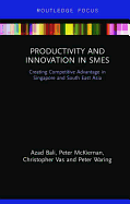 Productivity and Innovation in SMEs: Creating Competitive Advantage in Singapore and South East Asia