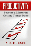 Productivity: Become a Master in Getting Things Done