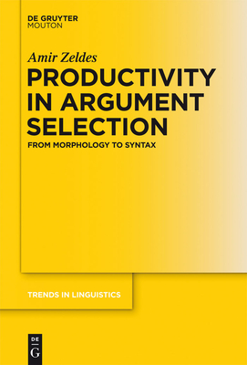 Productivity in Argument Selection: From Morphology to Syntax - Zeldes, Amir