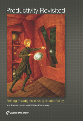 Productivity Revisited: Shifting Paradigms in Analysis and Policy - Cusolito, Ana Paula, and Maloney, William F