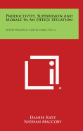 Productivity, Supervision and Morale in an Office Situation: Survey Research Center Series, No. 2 - Katz, Daniel, and Maccoby, Nathan, and Morse, Nancy C