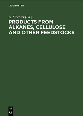 Products from Alkanes, Cellulose and Other Feedstocks - Fiechter, A (Editor)