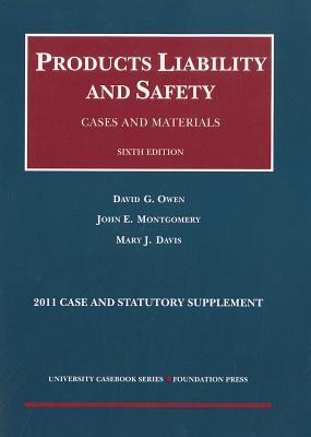 Products Liability and Safety, Cases and Materials, 6th, 2011 Case and Statutory Supplement - Owen, David G, and Montgomery, John E, and Davis, Mary J