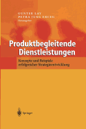 Produktbegleitende Dienstleistungen: Konzepte Und Beispiele Erfolgreicher Strategieentwicklung