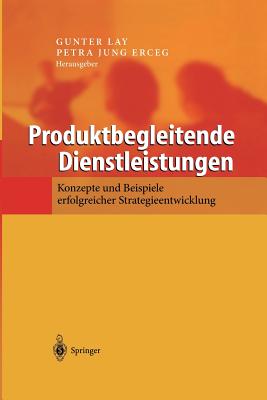 Produktbegleitende Dienstleistungen: Konzepte Und Beispiele Erfolgreicher Strategieentwicklung - Lay, Gunter (Editor), and Jung Erceg, Petra (Editor)