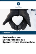 Produktion von Serinprotease aus Sporotrichum thermophile