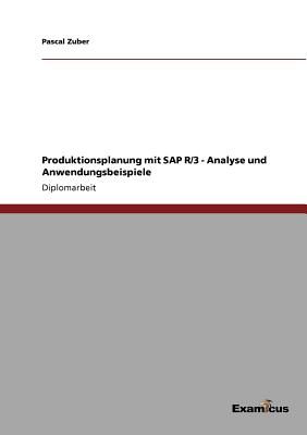 Produktionsplanung Mit SAP R/3 - Analyse Und Anwendungsbeispiele - Zuber, Pascal