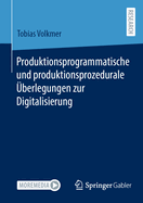Produktionsprogrammatische und produktionsprozedurale ?berlegungen zur Digitalisierung