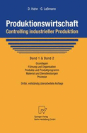 Produktionswirtschaft - Controlling Industrieller Produktion: Band 1+2: Grundlagen, Fhrung Und Organisation, Produkte Und Produktprogramm, Material Und Dienstleistungen, Prozesse
