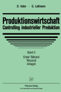 Produktionswirtschaft - Controlling Industrieller Produktion: Band 3, Teil 1: Personal, Anlagen