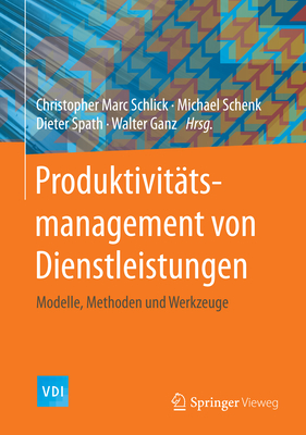 Produktivittsmanagement von Dienstleistungen: Modelle, Methoden und Werkzeuge - Schlick, Christopher Marc (Editor), and Schenk, Michael (Editor), and Spath, Dieter (Editor)