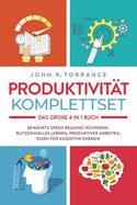 Produktivit?t Komplettset - Das gro?e 4 in 1 Buch: Bew?hrte Speed-Reading Techniken Blitzschnelles Lernen Produktiver arbeiten Essen f?r kognitive Energie