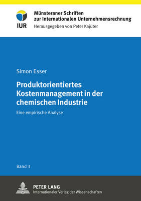 Produktorientiertes Kostenmanagement in Der Chemischen Industrie: Eine Empirische Analyse - Kaj?ter, Peter (Editor), and Esser, Simon