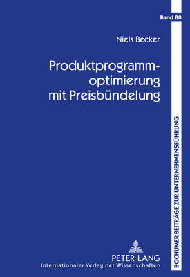 Produktprogrammoptimierung Mit Preisbuendelung: Produktdesign, Buendelkonfiguration Und Preisfindung - Werners, Brigitte (Editor), and Gabriel, Roland (Editor), and Becker, Niels