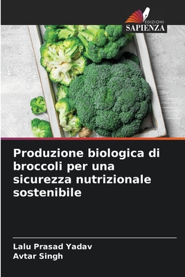 Produzione biologica di broccoli per una sicurezza nutrizionale sostenibile - Yadav, Lalu Prasad, and Singh, Avtar