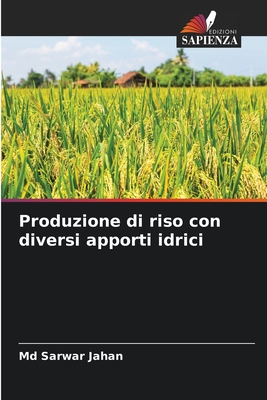 Produzione di riso con diversi apporti idrici - Jahan, Sarwar, MD