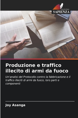 Produzione e traffico illecito di armi da fuoco - Asanga, Joy