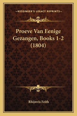 Proeve Van Eenige Gezangen, Books 1-2 (1804) - Feith, Rhijnvis