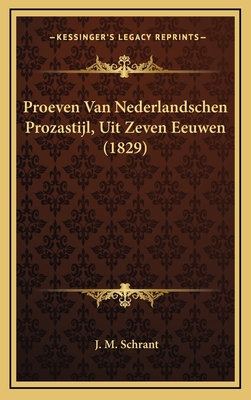 Proeven Van Nederlandschen Prozastijl, Uit Zeven Eeuwen (1829) - Schrant, J M