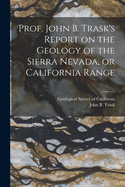 Prof. John B. Trask's Report on the Geology of the Sierra Nevada, or California Range