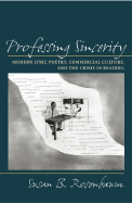 Professing Sincerity: Modern Lyric Poetry, Commercial Culture, and the Crisis in Reading