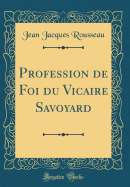 Profession de Foi Du Vicaire Savoyard (Classic Reprint)