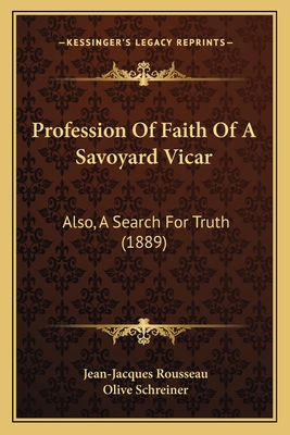 Profession of Faith of a Savoyard Vicar: Also, a Search for Truth (1889) - Rousseau, Jean-Jacques, and Schreiner, Olive