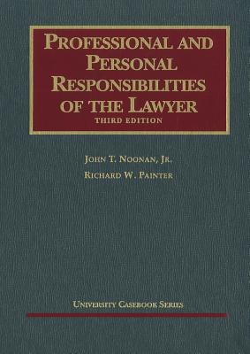 Professional and Personal Responsibilities of the Lawyer - Noonan, John T, Jr., and Painter, Richard W