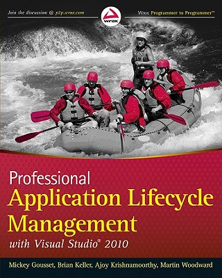 Professional Application Lifecycle Management with Visual Studio 2010 - Gousset, Mickey, and Keller, Brian, and Krishnamoorthy, Ajoy