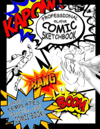 Professional Blank Comic Sketchbook: Variety of Templates to Draw Your Own Comic Books!