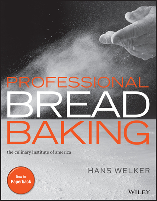 Professional Bread Baking - Welker, Hans, and The Culinary Institute of America (Cia), and McDowell, Erin Jeanne