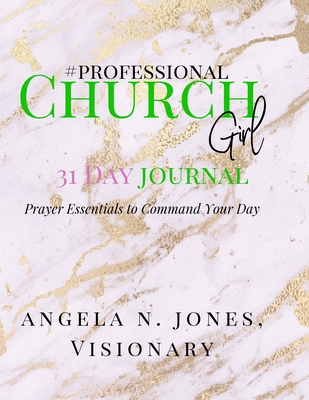 #professional Churchgirl: Prayer Essentials to Command Your Day: 31 Day Journal - Jones, Angela, and Baskin, Rochelle, and Breeden, Alexis