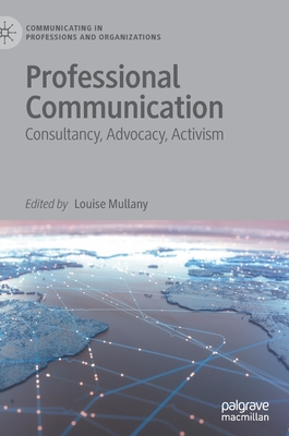 Professional Communication: Consultancy, Advocacy, Activism - Mullany, Louise (Editor)