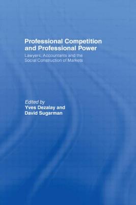 Professional Competition and Professional Power - Dezalay, Yves (Editor), and Sugarman, David (Editor)