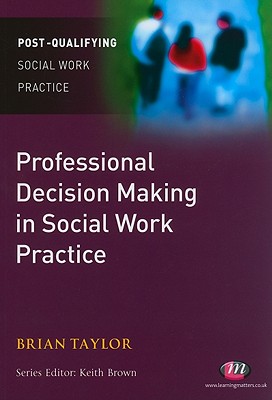 Professional Decision Making in Social Work - Taylor, Brian J