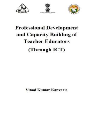 Professional Development and Capacity Building of Teacher Educators: Through ICT - Kanvaria, Vinod Kumar