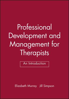 Professional Development and Management for Therapists: An Introduction - Murray, Elizabeth, PhD, RN, CNE (Editor), and Simpson, Jill (Editor)