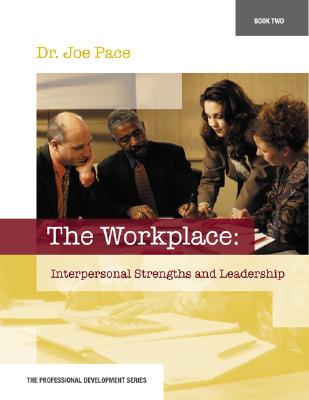 Professional Development Series Book 2 the Workplace: Interpersonal Strengths and Leadership: The Workplace: Interpersonal Strengths and Leadership - Pace, Joseph