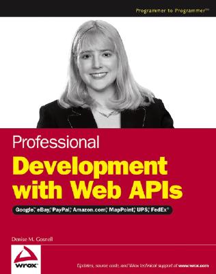 Professional Development with Web APIs: Google, Ebay, Amazon.Com, Mappoint, Fedex - Gosnell, Denise M