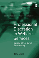 Professional Discretion in Welfare Services: Beyond Street-Level Bureaucracy