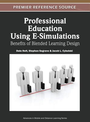 Professional Education Using E-Simulations: Benefits of Blended Learning Design - Holt, Dale