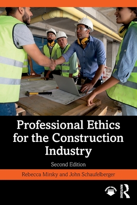 Professional Ethics for the Construction Industry - Mirsky, Rebecca, and Schaufelberger, John