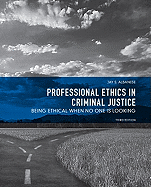 Professional Ethics in Criminal Justice: Being Ethical When No One is Looking