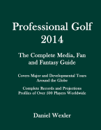 Professional Golf 2014: The Complete Media, Fan and Fantasy Guide