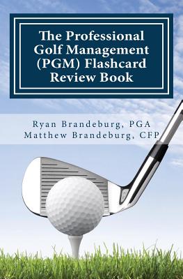 Professional Golf Management (PGM) Flashcard Review Book: Comprehensive Flashcards for PGM Levels 1, 2, and 3 (3rd Edition) - Brandeburg, Ryan, and Brandeburg, Matthew